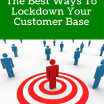 The Best Ways to Lockdown Your Customer Base