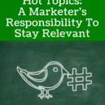 Hashtags And Hot Topics: A Marketer’s Responsibility To Stay Relevant