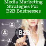 The Top 5 Social Media Marketing Strategies For B2B Businesses