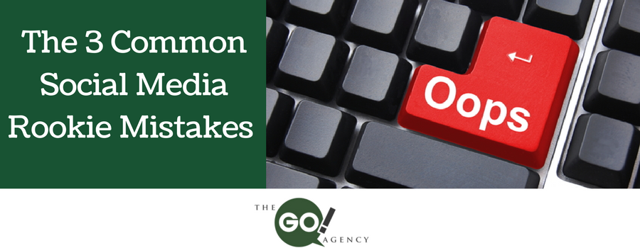 The 3 Common Social Media Rookie Mistakes
